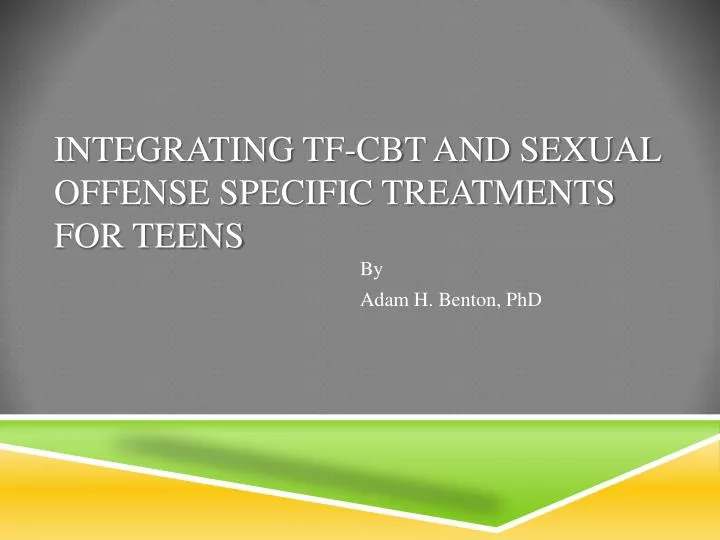 integrating tf cbt and sexual offense specific treatments for teens