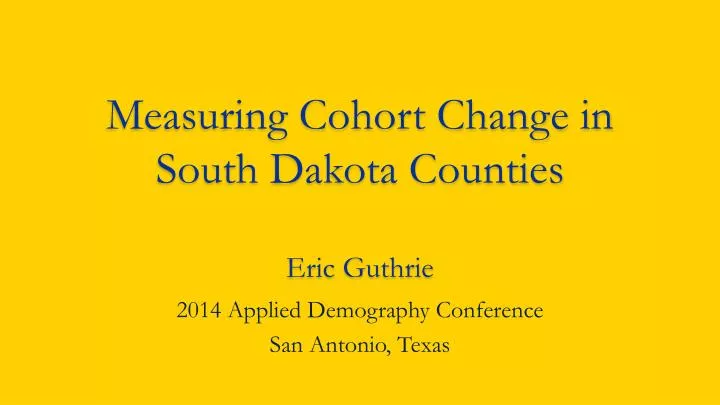 measuring cohort change in south dakota counties eric guthrie