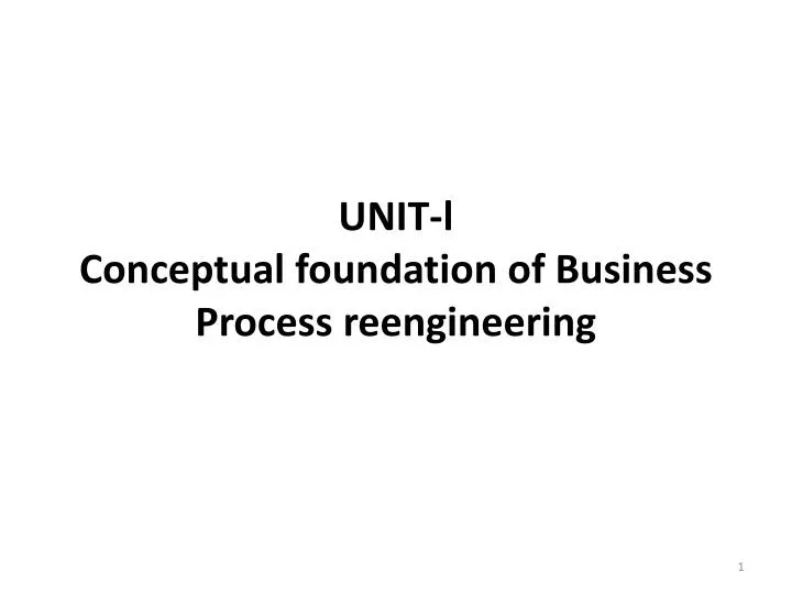 unit l conceptual foundation of business process reengineering