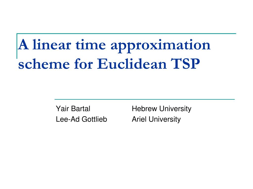 PPT - A linear time approximation scheme for Euclidean TSP PowerPoint ...