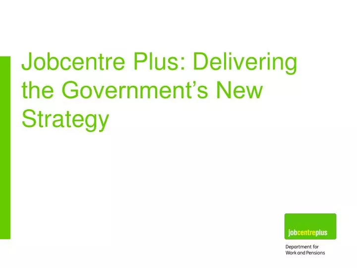 jobcentre plus delivering the government s new strategy