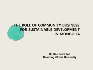 THE ROLE OF COMMUNITY BUSINESS FOR SUSTAINABLE DEVELOPMENT IN MONGOLIA