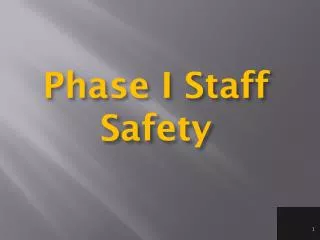 Phase I Staff Safety