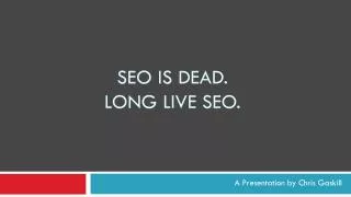 SEO IS DEAD. Long live seo .