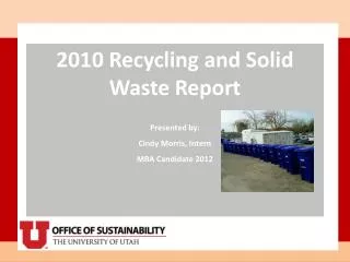 2010 Recycling and Solid Waste Report Presented by: Cindy Morris, Intern MBA Candidate 2012