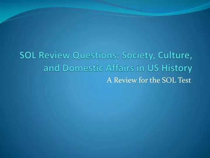 sol review questions society culture and domestic affairs in us history