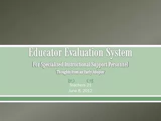 Educator Evaluation System For Specialized Instructional Support Personnel Thoughts from an Early Adopter