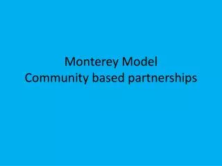 Monterey Model Community based partnerships