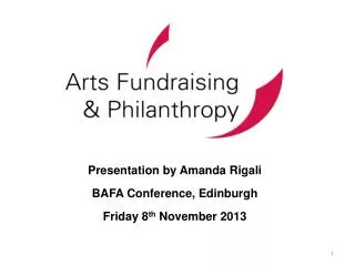 Presentation by Amanda Rigali BAFA Conference, Edinburgh Friday 8 th November 2013