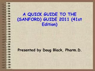 A QUICK GUIDE TO THE (SANFORD) GUIDE 2011 (41st Edition)