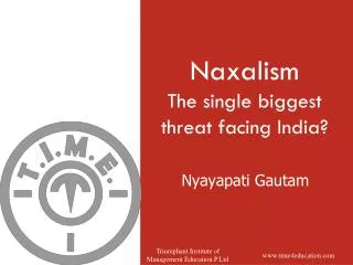 Naxalism The single biggest threat facing India?
