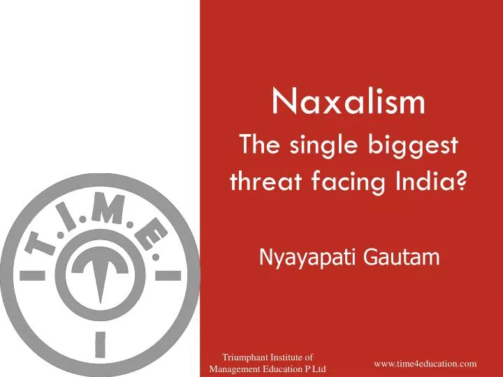 naxalism the single biggest threat facing india