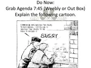 Do Now: Grab Agenda 7:45 (Weebly or Out Box) Explain the following cartoon.