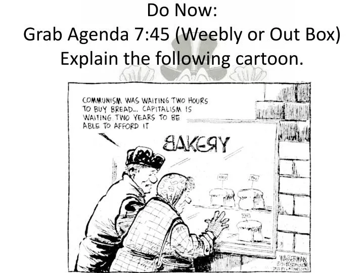 do now grab agenda 7 45 weebly or out box explain the following cartoon