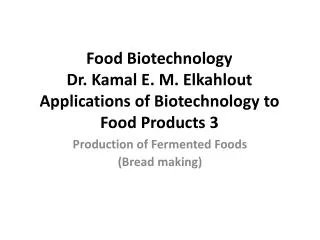 Food Biotechnology Dr. Kamal E. M. Elkahlout Applications of Biotechnology to Food Products 3