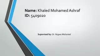 Name: Khaled Mohamed Ashraf ID: 5409020