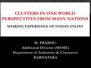 CLUSTERS IN ONE WORLD PERSPECTIVES FROM MANY NATIONS Sharing Experience of Indian States