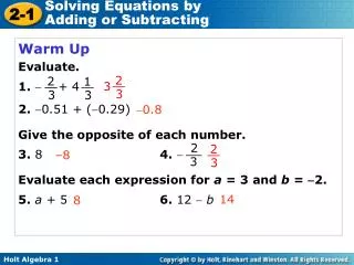 Warm Up Evaluate. 1. ? + 4 2. ?0.51 + (?0.29) Give the opposite of each number. 3. 8				 4. ? Evaluate each expre