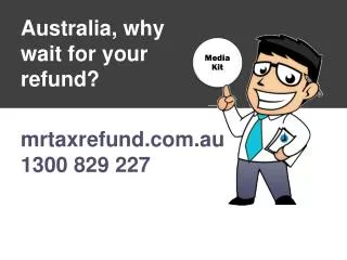 Australia, why wait for your refund?