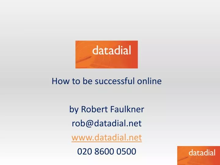 how to be successful online by robert faulkner rob@datadial net www datadial net 020 8600 0500