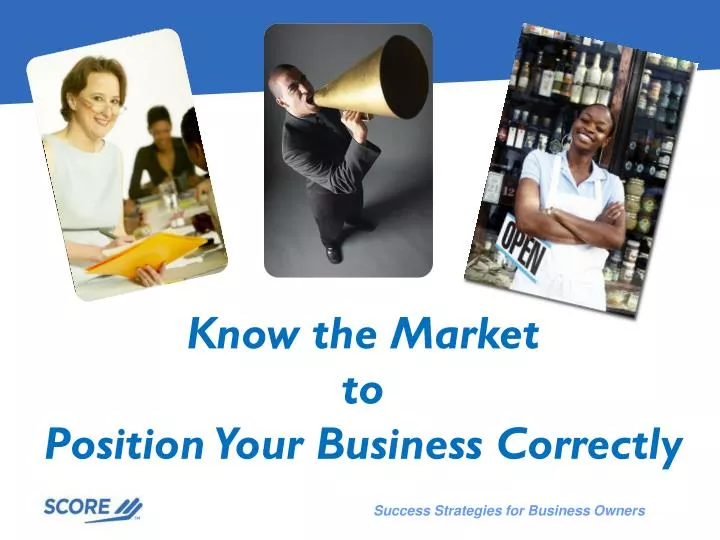 know the market to position your business correctly