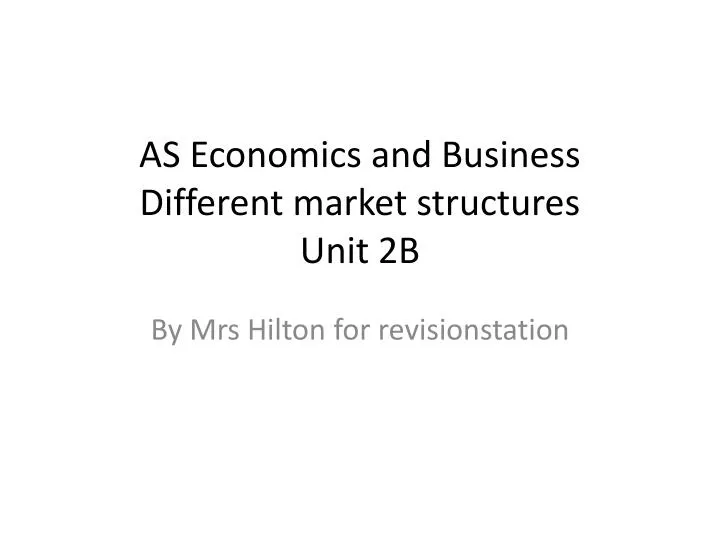 as economics and business different market structures unit 2b