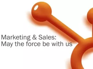 Marketing &amp; Sales: May the force be with us