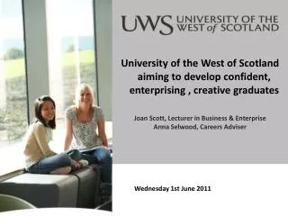 University of the West of Scotland aiming to develop confident, enterprising , creative graduates Joan Scott, Lecturer i