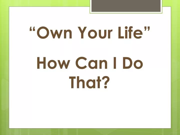 own your life how can i do that