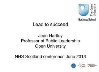 Lead to succeed Jean Hartley Professor of Public Leadership Open University NHS Scotland conference June 2013