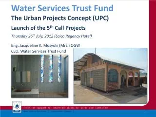 Water Services Trust Fund The Urban Projects Concept (UPC) Launch of the 5 th Call Projects Thursday 26 th July, 20