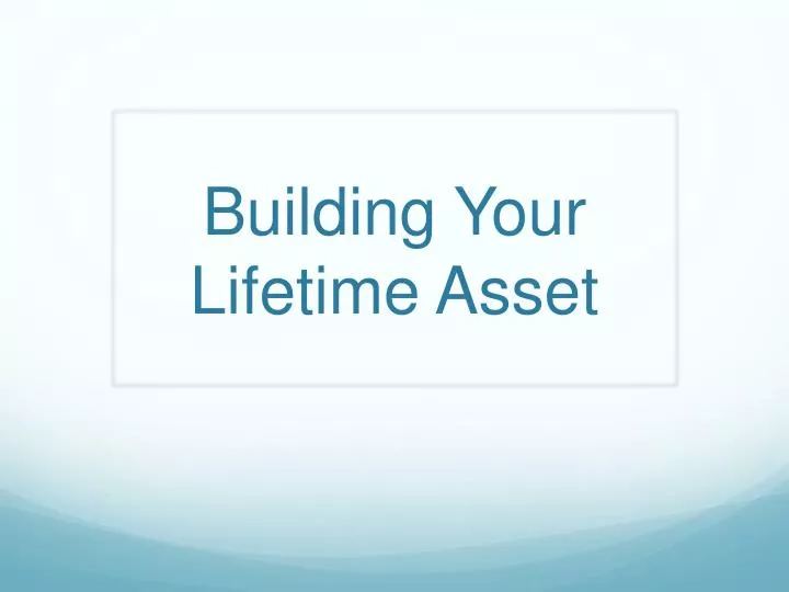 building your lifetime asset