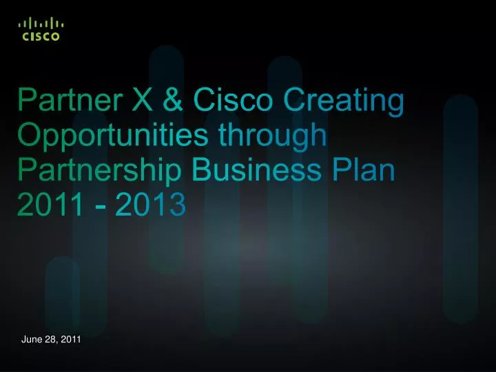 partner x cisco creating opportunities through partnership business plan 2011 2013