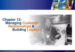 Chapter 12: Managing Customer Relationships &amp; 	 Building Loyalty