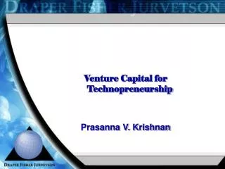 Venture Capital for Technopreneurship Prasanna V. Krishnan