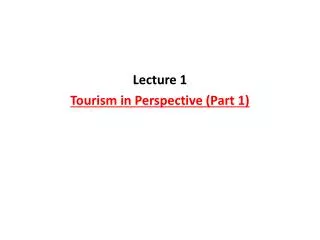 Lecture 1 Tourism in Perspective (Part 1)