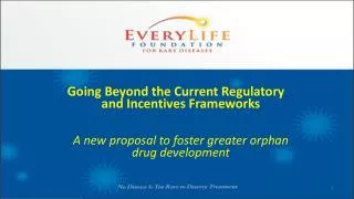 Going Beyond the Current Regulatory and Incentives Frameworks A new proposal to foster greater orphan drug development