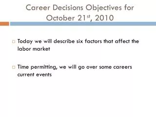 Career Decisions Objectives for October 21 st , 2010