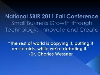 National SBIR 2011 Fall Conference Small Business Growth through Technology: Innovate and Create