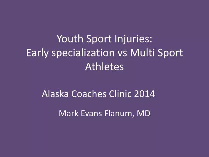 youth sport injuries early specialization vs multi sport athletes alaska coaches clinic 2014