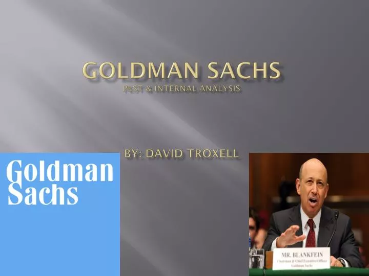 goldman sachs pest internal analysis by david troxell