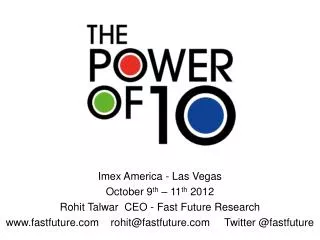 Imex America - Las Vegas October 9 th – 11 th 2012 Rohit Talwar CEO - Fast Future Research