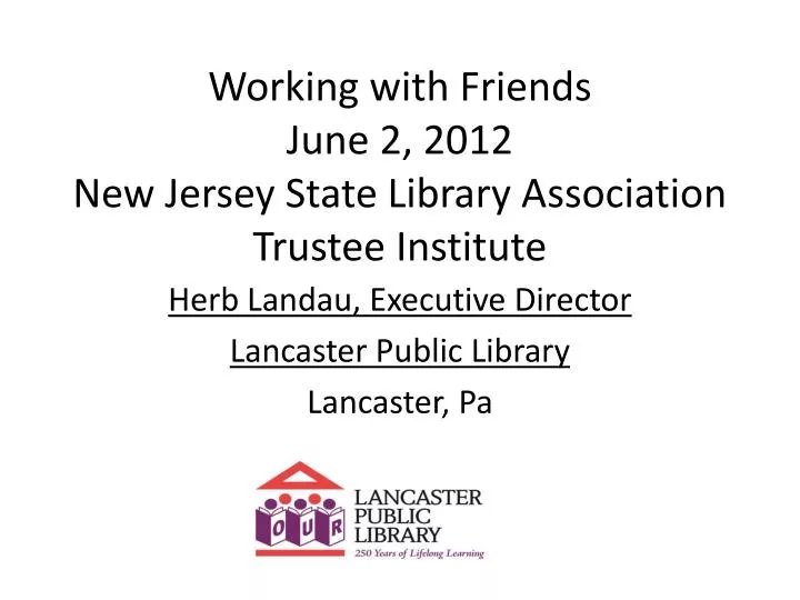 working with friends june 2 2012 new jersey state library association trustee institute