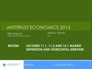 Review:	Lectures 11.1, 11.2 and 12.1 market 		definition and horizontal mergers
