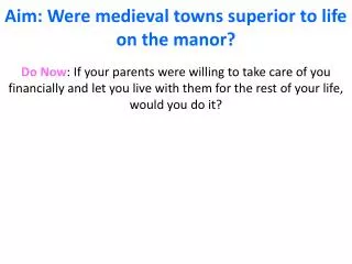 Aim: Were medieval towns superior to life on the manor?