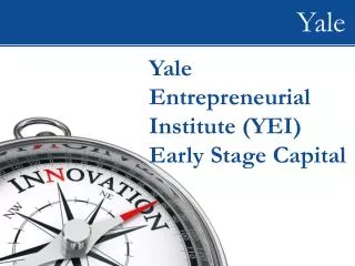 Yale Entrepreneurial Institute (YEI ) Early Stage Capital