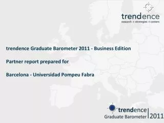 trendence Graduate Barometer 2011 - Business Edition Partner report prepared for Barcelona - Universidad Pompeu Fabra