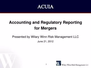 Accounting and Regulatory Reporting for Mergers Presented by Wilary Winn Risk Management LLC June 21, 2012