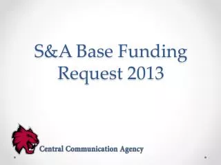 S&amp;A Base Funding Request 2013
