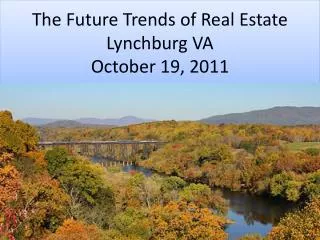 The Future Trends of Real Estate Lynchburg VA October 19, 2011